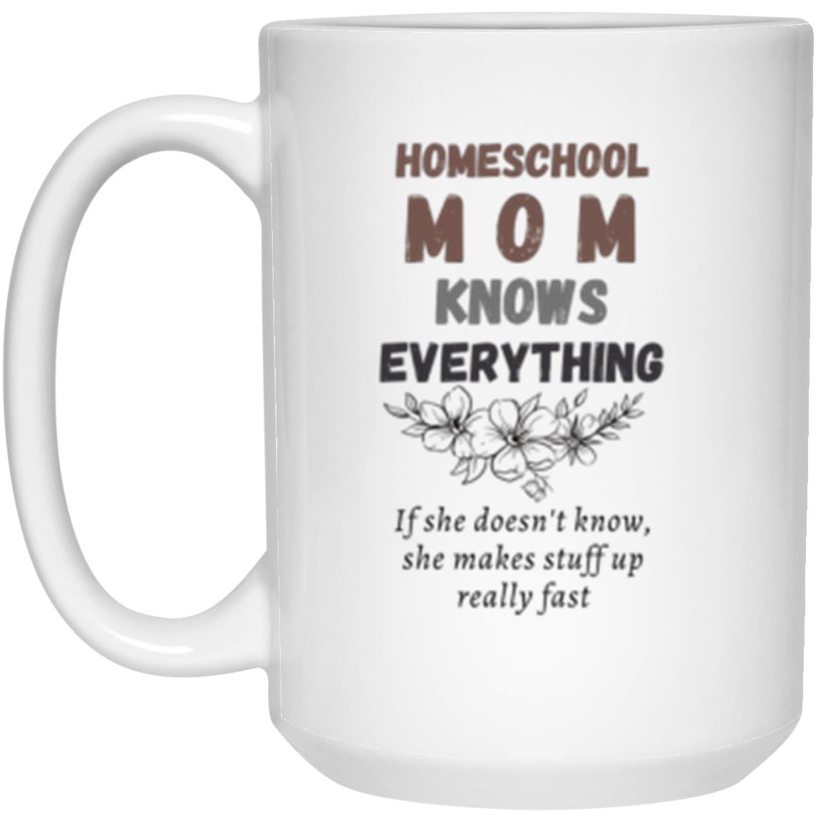 Homeschool Mom Knows Everything 15 oz. White Mug