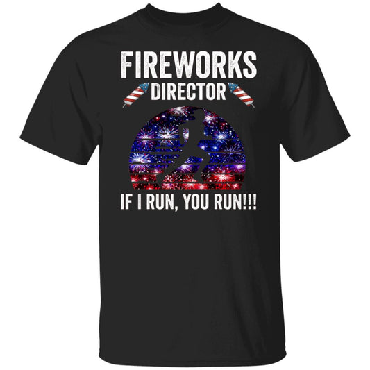 Command the Night: Unleash Your Inner Fireworks Director with Our Exclusive 'Fireworks Director, If I Run, You Run!!!' T-Shirt| Independence Day T-Shirt | USA | 4th of July