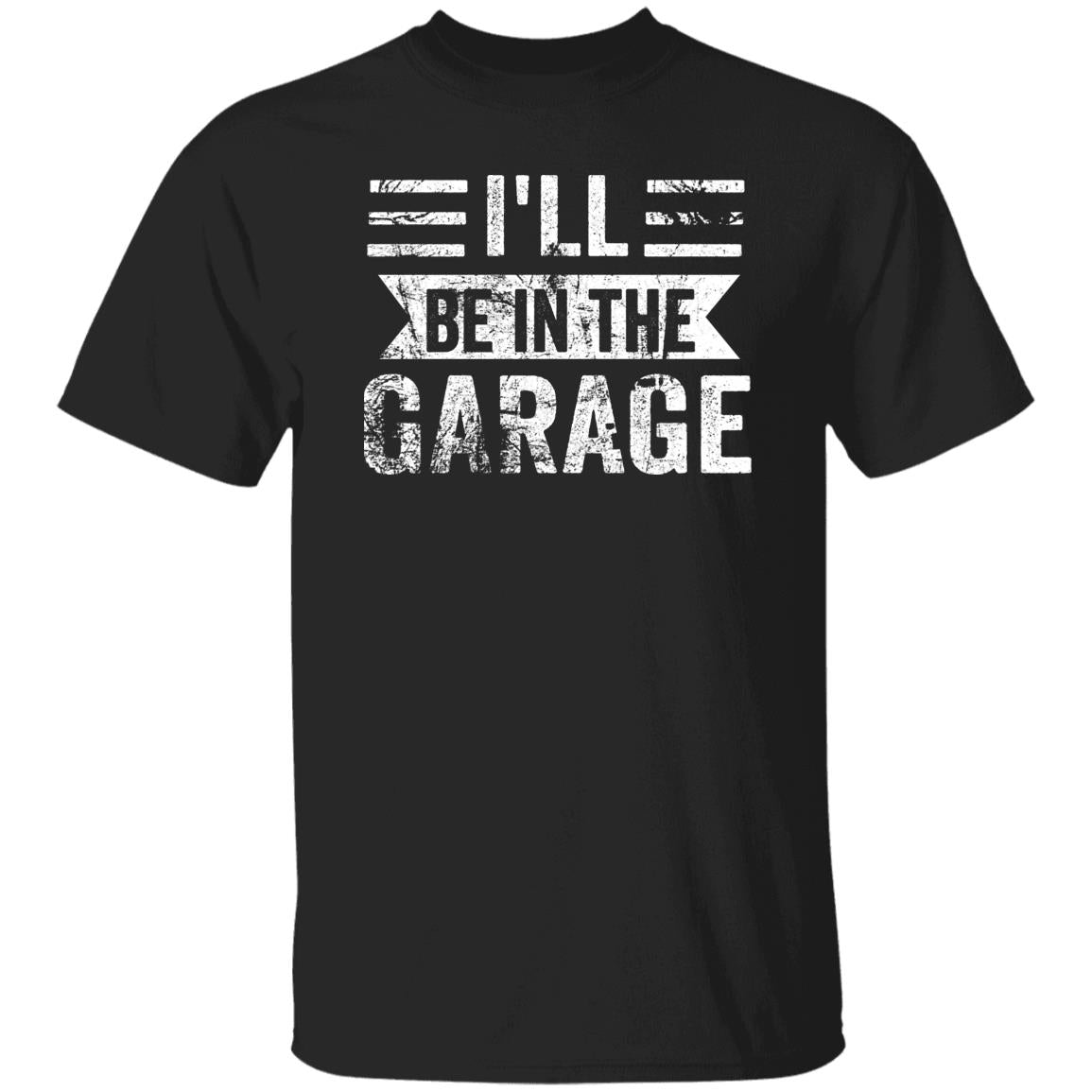 I'll be in the Garage T-Shirt
