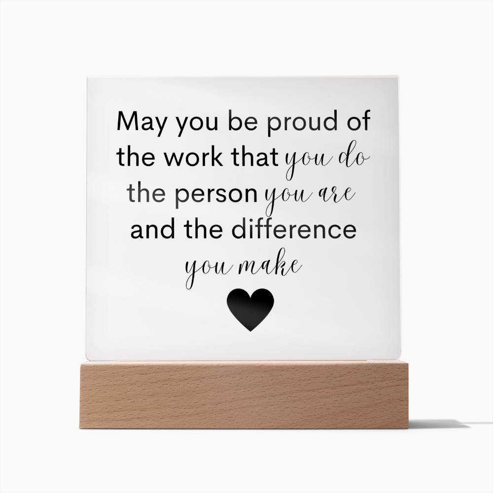 may you be proud of the work you do the person you are and the difference you make | thank you gift | employee gift | Acrylic Plaque